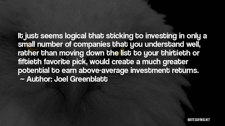 Joel Greenblatt Quotes: It Just Seems Logical That Sticking To Investing In Only A Small Number Of Companies That You Understand Well, Rather