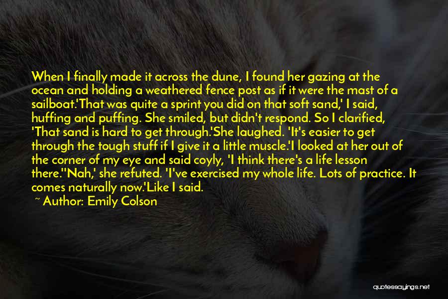 Emily Colson Quotes: When I Finally Made It Across The Dune, I Found Her Gazing At The Ocean And Holding A Weathered Fence