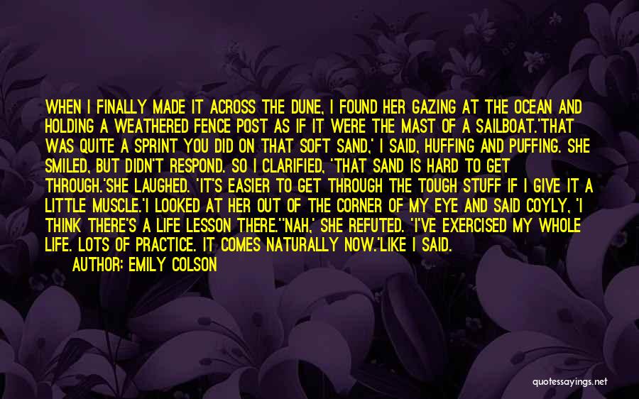 Emily Colson Quotes: When I Finally Made It Across The Dune, I Found Her Gazing At The Ocean And Holding A Weathered Fence