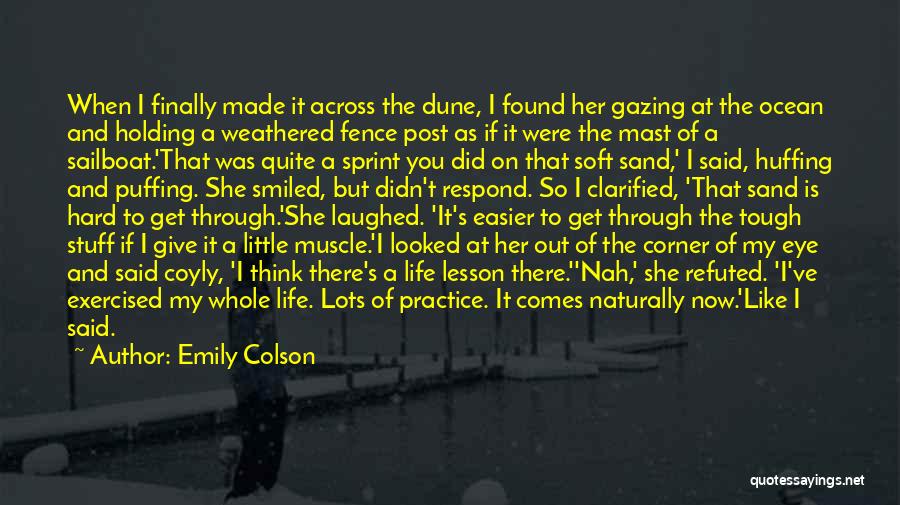 Emily Colson Quotes: When I Finally Made It Across The Dune, I Found Her Gazing At The Ocean And Holding A Weathered Fence