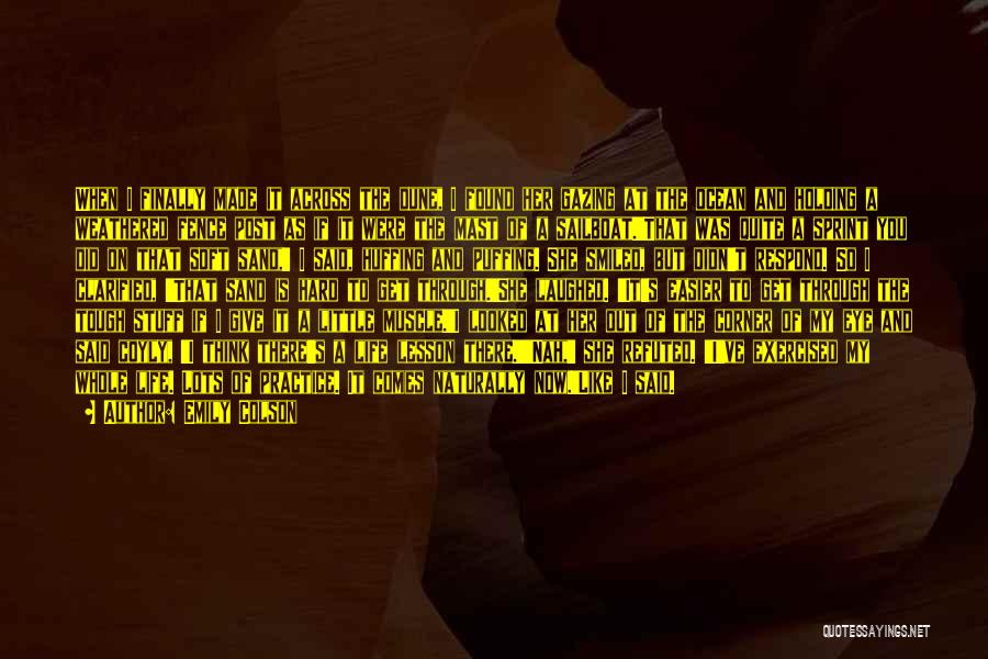 Emily Colson Quotes: When I Finally Made It Across The Dune, I Found Her Gazing At The Ocean And Holding A Weathered Fence
