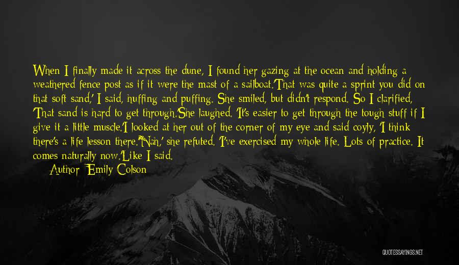 Emily Colson Quotes: When I Finally Made It Across The Dune, I Found Her Gazing At The Ocean And Holding A Weathered Fence