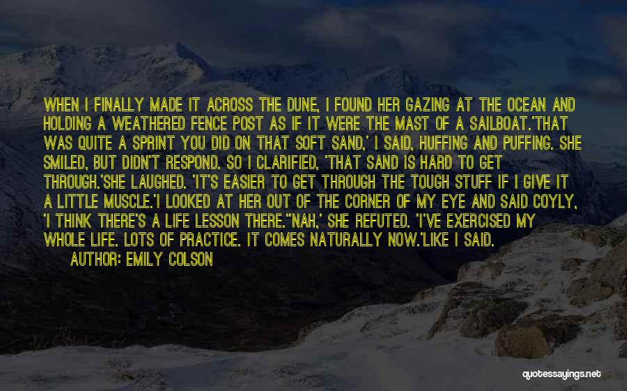 Emily Colson Quotes: When I Finally Made It Across The Dune, I Found Her Gazing At The Ocean And Holding A Weathered Fence