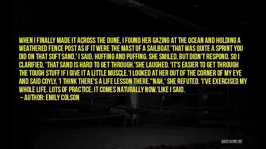 Emily Colson Quotes: When I Finally Made It Across The Dune, I Found Her Gazing At The Ocean And Holding A Weathered Fence