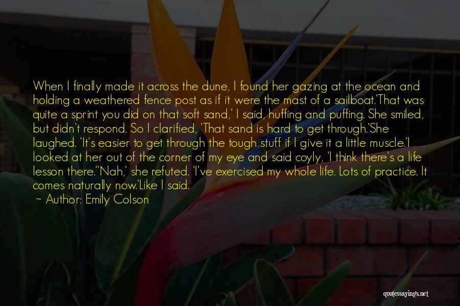 Emily Colson Quotes: When I Finally Made It Across The Dune, I Found Her Gazing At The Ocean And Holding A Weathered Fence