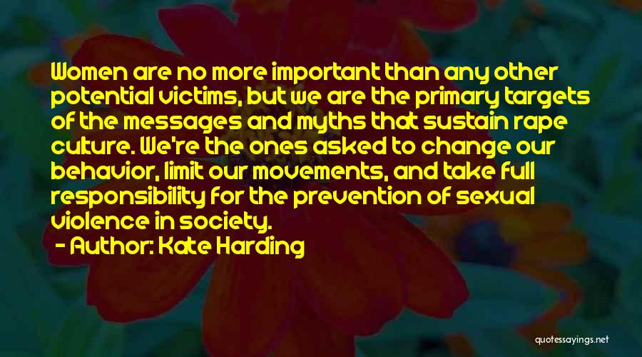 Kate Harding Quotes: Women Are No More Important Than Any Other Potential Victims, But We Are The Primary Targets Of The Messages And