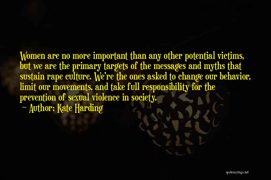Kate Harding Quotes: Women Are No More Important Than Any Other Potential Victims, But We Are The Primary Targets Of The Messages And