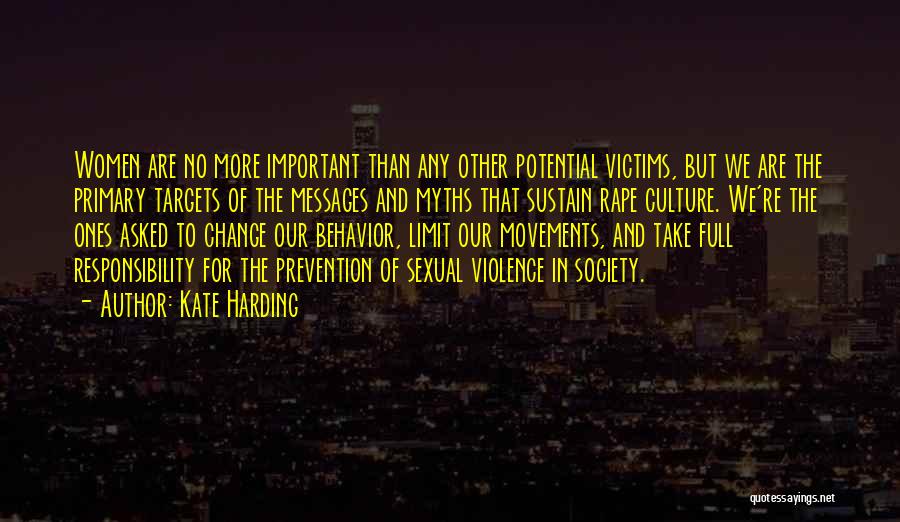 Kate Harding Quotes: Women Are No More Important Than Any Other Potential Victims, But We Are The Primary Targets Of The Messages And