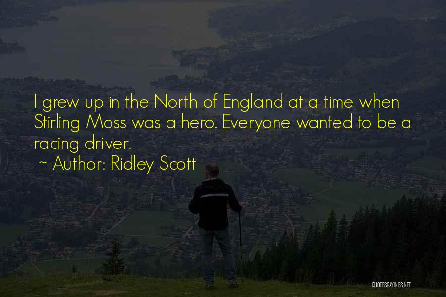 Ridley Scott Quotes: I Grew Up In The North Of England At A Time When Stirling Moss Was A Hero. Everyone Wanted To