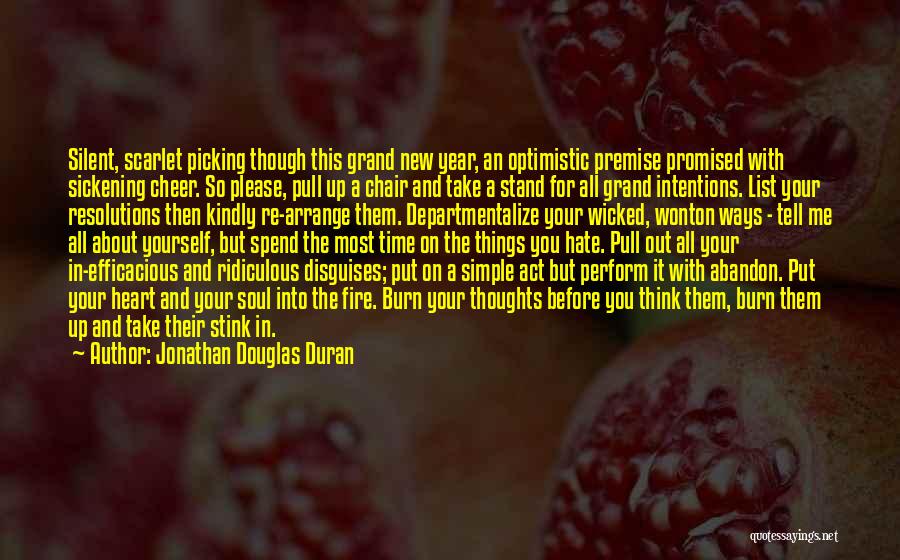 Jonathan Douglas Duran Quotes: Silent, Scarlet Picking Though This Grand New Year, An Optimistic Premise Promised With Sickening Cheer. So Please, Pull Up A