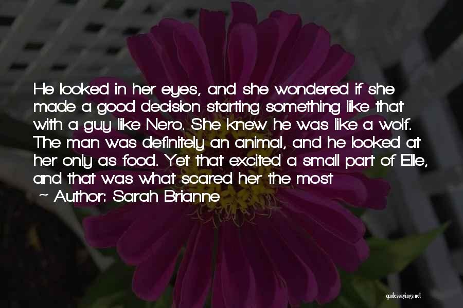 Sarah Brianne Quotes: He Looked In Her Eyes, And She Wondered If She Made A Good Decision Starting Something Like That With A