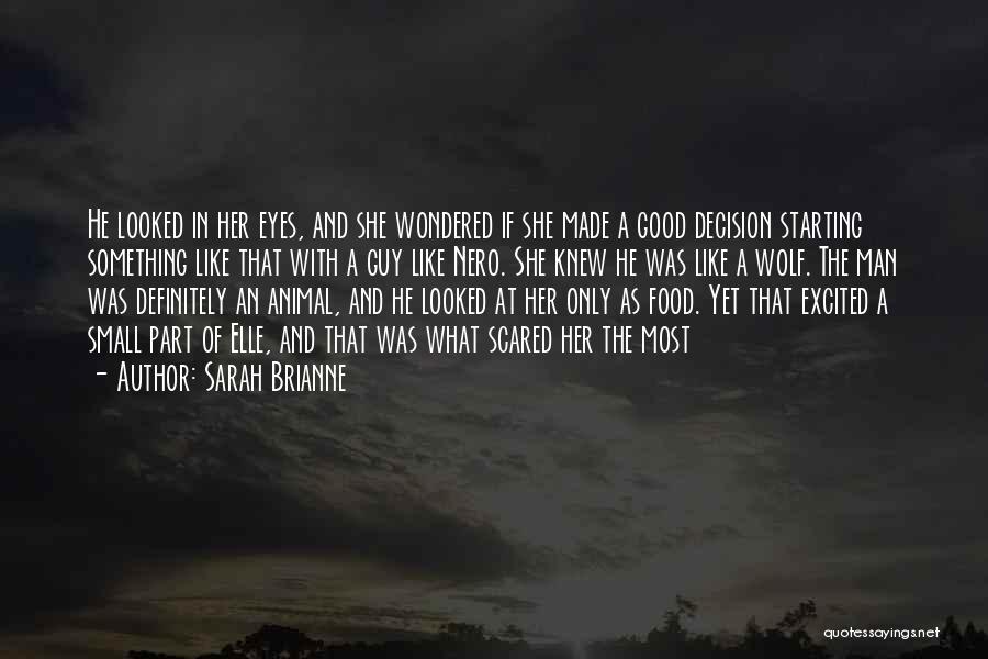 Sarah Brianne Quotes: He Looked In Her Eyes, And She Wondered If She Made A Good Decision Starting Something Like That With A