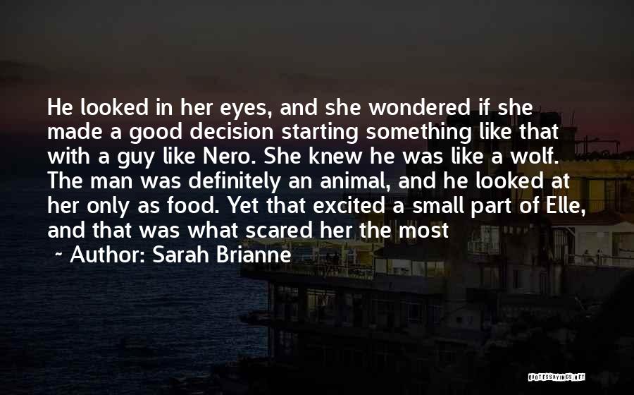 Sarah Brianne Quotes: He Looked In Her Eyes, And She Wondered If She Made A Good Decision Starting Something Like That With A