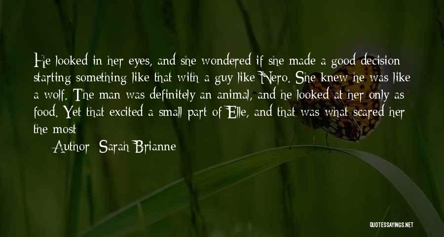Sarah Brianne Quotes: He Looked In Her Eyes, And She Wondered If She Made A Good Decision Starting Something Like That With A