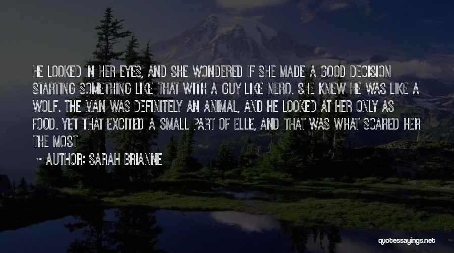 Sarah Brianne Quotes: He Looked In Her Eyes, And She Wondered If She Made A Good Decision Starting Something Like That With A