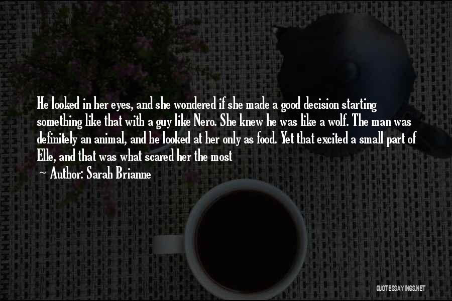 Sarah Brianne Quotes: He Looked In Her Eyes, And She Wondered If She Made A Good Decision Starting Something Like That With A