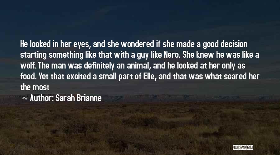 Sarah Brianne Quotes: He Looked In Her Eyes, And She Wondered If She Made A Good Decision Starting Something Like That With A