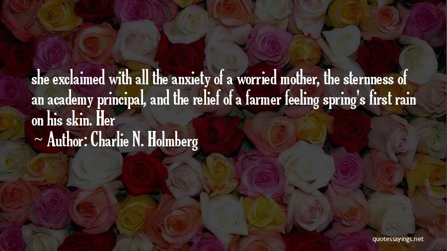 Charlie N. Holmberg Quotes: She Exclaimed With All The Anxiety Of A Worried Mother, The Sternness Of An Academy Principal, And The Relief Of