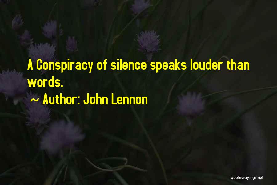 John Lennon Quotes: A Conspiracy Of Silence Speaks Louder Than Words.