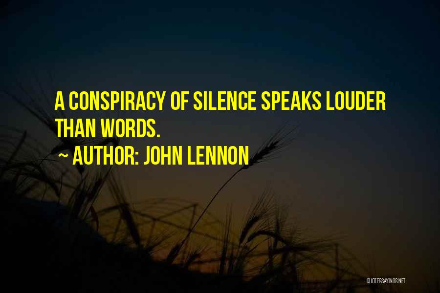 John Lennon Quotes: A Conspiracy Of Silence Speaks Louder Than Words.