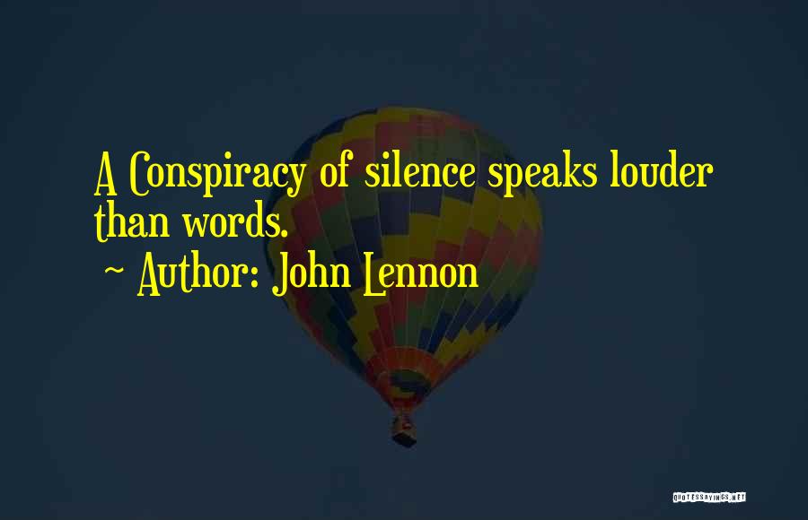 John Lennon Quotes: A Conspiracy Of Silence Speaks Louder Than Words.