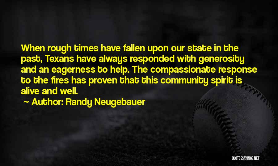 Randy Neugebauer Quotes: When Rough Times Have Fallen Upon Our State In The Past, Texans Have Always Responded With Generosity And An Eagerness