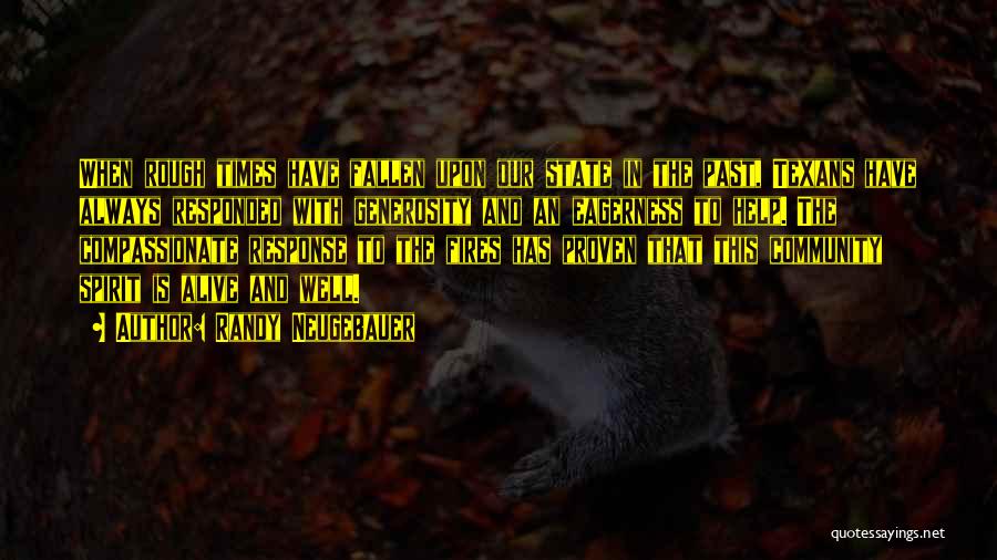 Randy Neugebauer Quotes: When Rough Times Have Fallen Upon Our State In The Past, Texans Have Always Responded With Generosity And An Eagerness