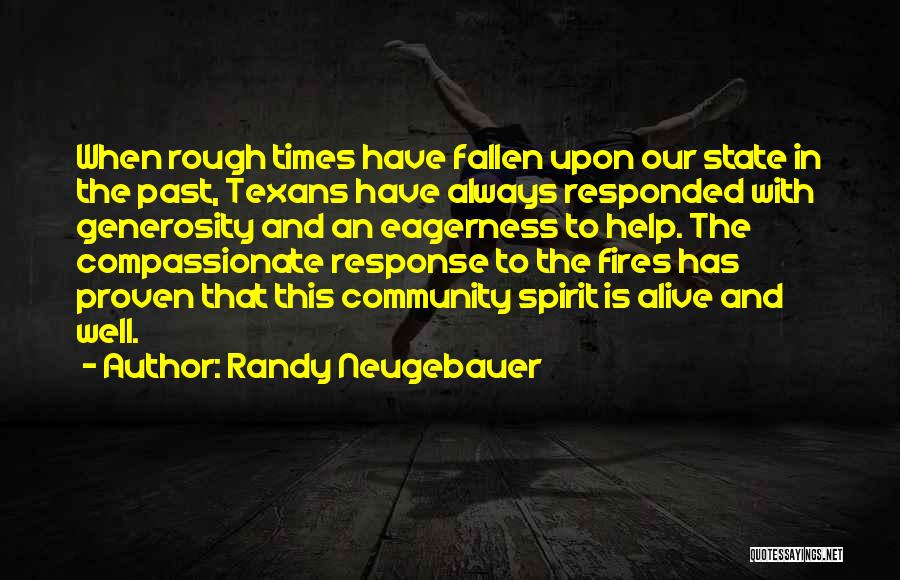 Randy Neugebauer Quotes: When Rough Times Have Fallen Upon Our State In The Past, Texans Have Always Responded With Generosity And An Eagerness