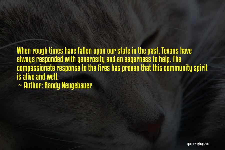 Randy Neugebauer Quotes: When Rough Times Have Fallen Upon Our State In The Past, Texans Have Always Responded With Generosity And An Eagerness