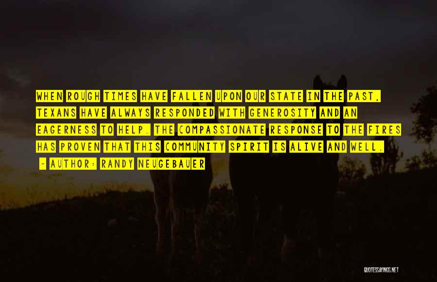 Randy Neugebauer Quotes: When Rough Times Have Fallen Upon Our State In The Past, Texans Have Always Responded With Generosity And An Eagerness