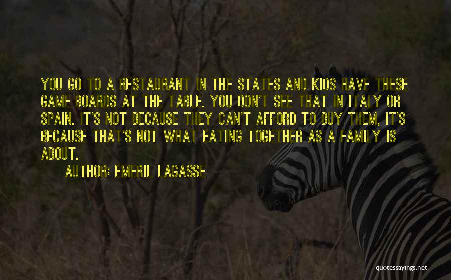 Emeril Lagasse Quotes: You Go To A Restaurant In The States And Kids Have These Game Boards At The Table. You Don't See