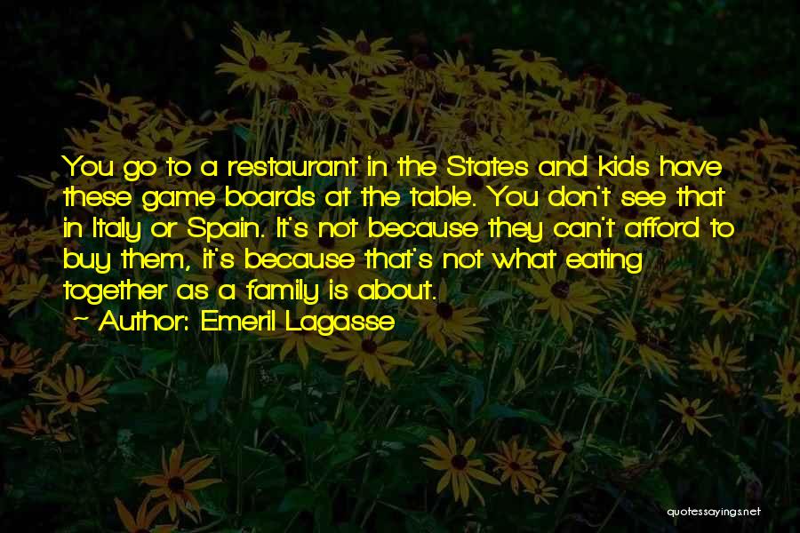 Emeril Lagasse Quotes: You Go To A Restaurant In The States And Kids Have These Game Boards At The Table. You Don't See