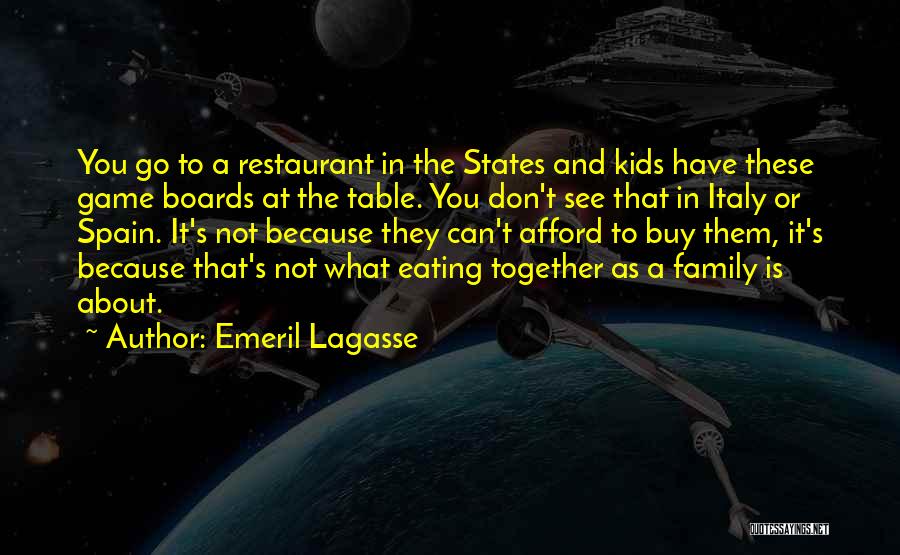 Emeril Lagasse Quotes: You Go To A Restaurant In The States And Kids Have These Game Boards At The Table. You Don't See