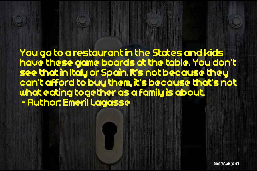 Emeril Lagasse Quotes: You Go To A Restaurant In The States And Kids Have These Game Boards At The Table. You Don't See