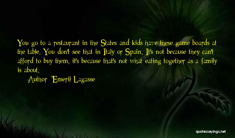 Emeril Lagasse Quotes: You Go To A Restaurant In The States And Kids Have These Game Boards At The Table. You Don't See