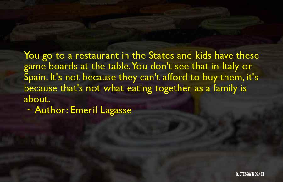 Emeril Lagasse Quotes: You Go To A Restaurant In The States And Kids Have These Game Boards At The Table. You Don't See