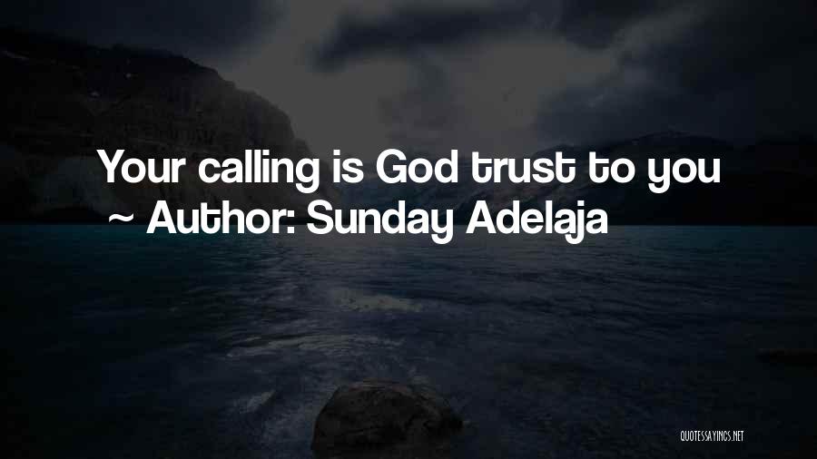 Sunday Adelaja Quotes: Your Calling Is God Trust To You