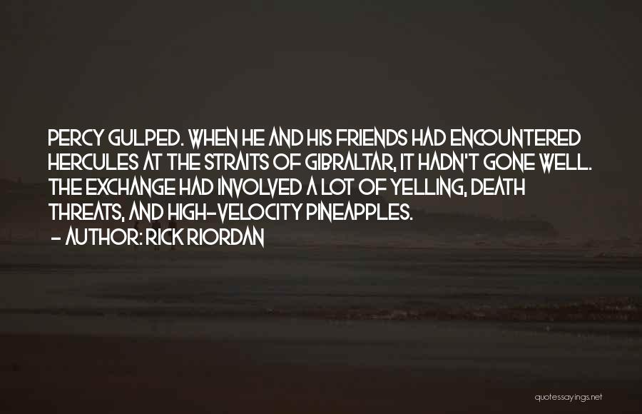 Rick Riordan Quotes: Percy Gulped. When He And His Friends Had Encountered Hercules At The Straits Of Gibraltar, It Hadn't Gone Well. The