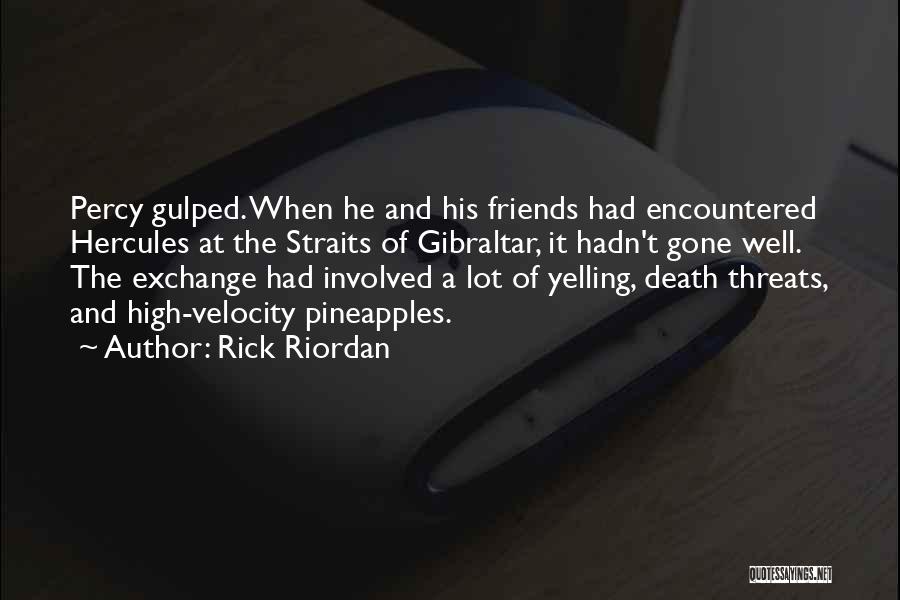 Rick Riordan Quotes: Percy Gulped. When He And His Friends Had Encountered Hercules At The Straits Of Gibraltar, It Hadn't Gone Well. The