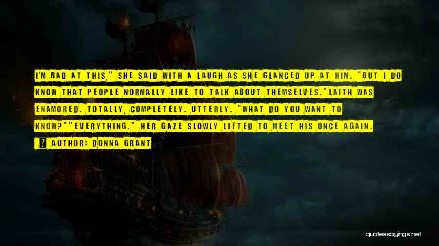 Donna Grant Quotes: I'm Bad At This, She Said With A Laugh As She Glanced Up At Him. But I Do Know That