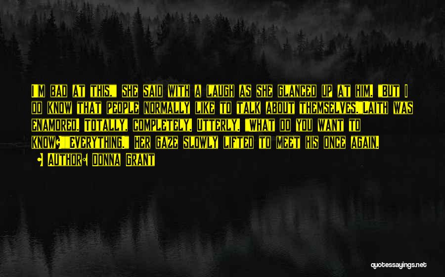 Donna Grant Quotes: I'm Bad At This, She Said With A Laugh As She Glanced Up At Him. But I Do Know That
