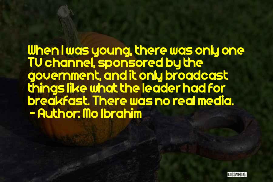 Mo Ibrahim Quotes: When I Was Young, There Was Only One Tv Channel, Sponsored By The Government, And It Only Broadcast Things Like