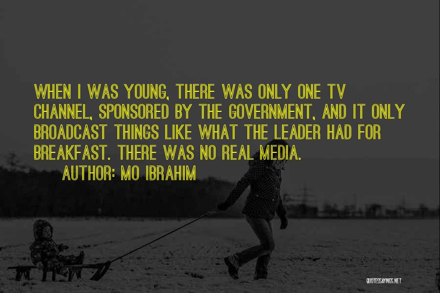 Mo Ibrahim Quotes: When I Was Young, There Was Only One Tv Channel, Sponsored By The Government, And It Only Broadcast Things Like