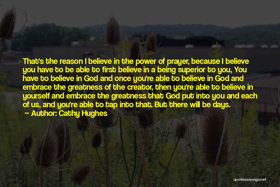 Cathy Hughes Quotes: That's The Reason I Believe In The Power Of Prayer, Because I Believe You Have To Be Able To First