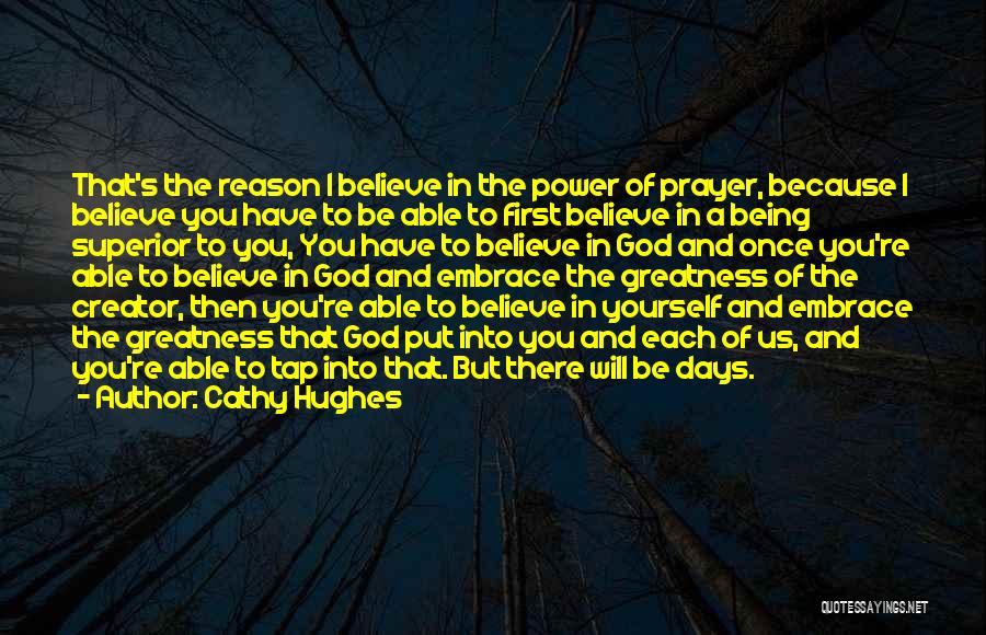 Cathy Hughes Quotes: That's The Reason I Believe In The Power Of Prayer, Because I Believe You Have To Be Able To First