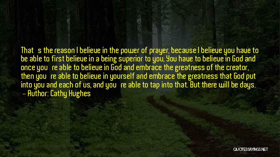 Cathy Hughes Quotes: That's The Reason I Believe In The Power Of Prayer, Because I Believe You Have To Be Able To First