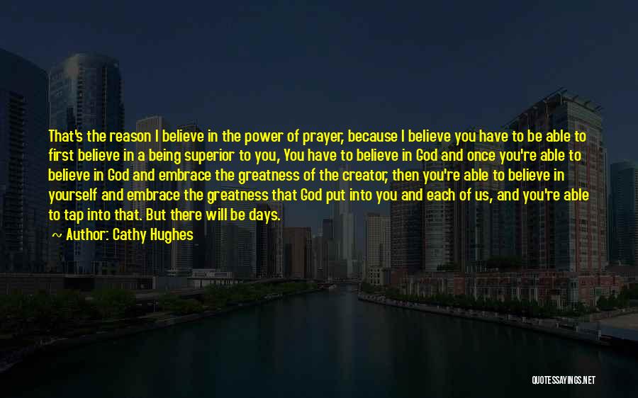 Cathy Hughes Quotes: That's The Reason I Believe In The Power Of Prayer, Because I Believe You Have To Be Able To First