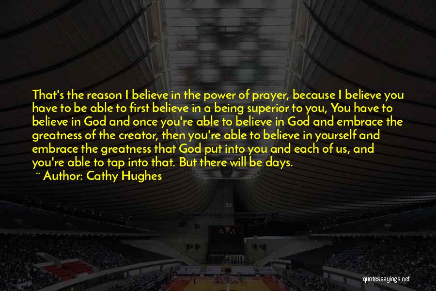 Cathy Hughes Quotes: That's The Reason I Believe In The Power Of Prayer, Because I Believe You Have To Be Able To First