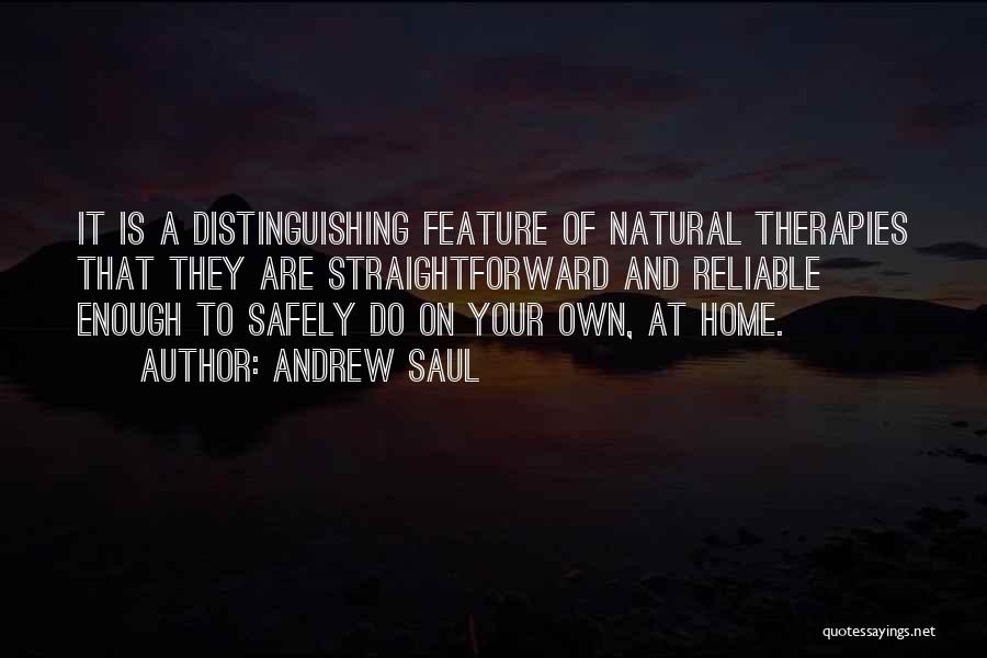 Andrew Saul Quotes: It Is A Distinguishing Feature Of Natural Therapies That They Are Straightforward And Reliable Enough To Safely Do On Your