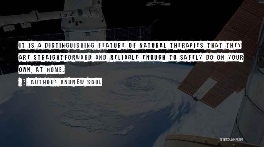 Andrew Saul Quotes: It Is A Distinguishing Feature Of Natural Therapies That They Are Straightforward And Reliable Enough To Safely Do On Your